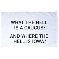What The Hell Is A Caucus And Where The Hell Is Iowa Microfiber Hand Towel