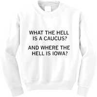 What The Hell Is A Caucus And Where The Hell Is Iowa Kids Sweatshirt
