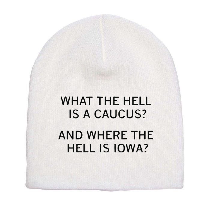 What The Hell Is A Caucus And Where The Hell Is Iowa Short Acrylic Beanie