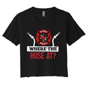 Where The Hose At Funny Firefighter Women's Crop Top Tee