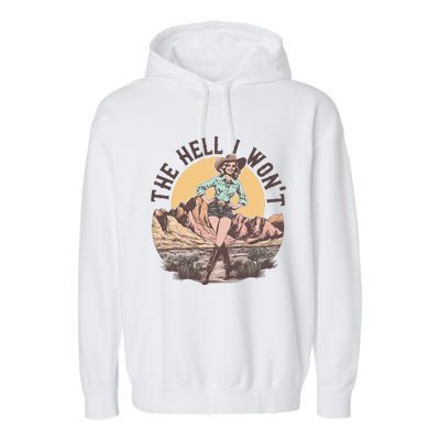 Western The Hell I Wont Cowgirl Country Music Garment-Dyed Fleece Hoodie