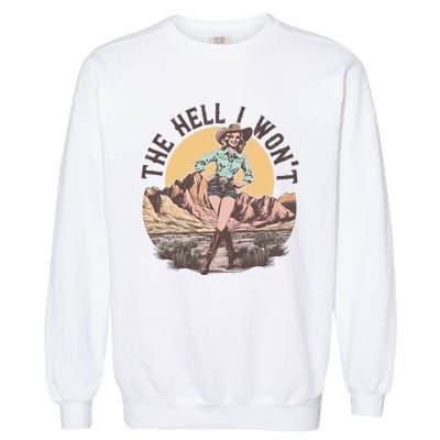 Western The Hell I Wont Cowgirl Country Music Garment-Dyed Sweatshirt