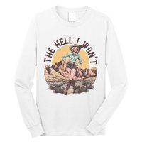 Western The Hell I Wont Cowgirl Country Music Long Sleeve Shirt