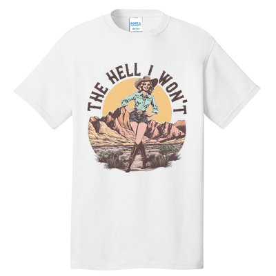 Western The Hell I Wont Cowgirl Country Music Tall T-Shirt