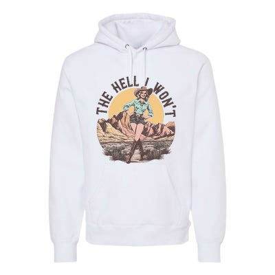 Western The Hell I Wont Cowgirl Country Music Premium Hoodie