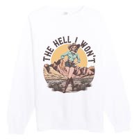 Western The Hell I Wont Cowgirl Country Music Premium Crewneck Sweatshirt