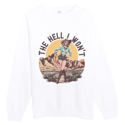 Western The Hell I Wont Cowgirl Country Music Premium Crewneck Sweatshirt