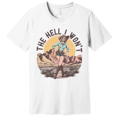 Western The Hell I Wont Cowgirl Country Music Premium T-Shirt