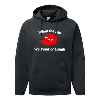 Weird Trump Hat When They Go We Point And Laugh Performance Fleece Hoodie