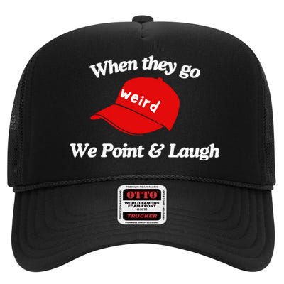 Weird Trump Hat When They Go We Point And Laugh High Crown Mesh Back Trucker Hat