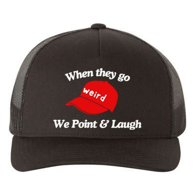 Weird Trump Hat When They Go We Point And Laugh Yupoong Adult 5-Panel Trucker Hat