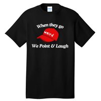 Weird Trump Hat When They Go We Point And Laugh Tall T-Shirt