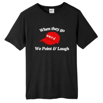 Weird Trump Hat When They Go We Point And Laugh Tall Fusion ChromaSoft Performance T-Shirt