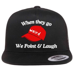 Weird Trump Hat When They Go We Point And Laugh Flat Bill Trucker Hat