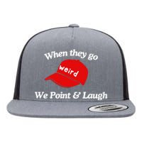 Weird Trump Hat When They Go We Point And Laugh Flat Bill Trucker Hat