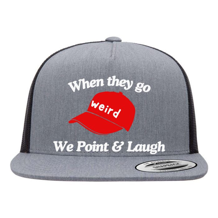 Weird Trump Hat When They Go We Point And Laugh Flat Bill Trucker Hat