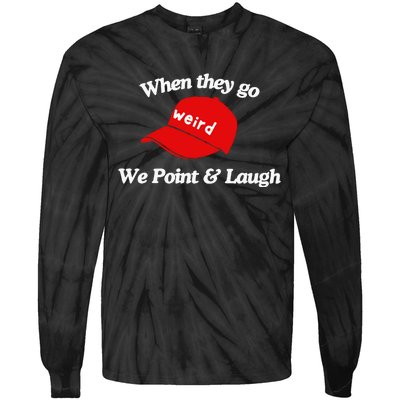 Weird Trump Hat When They Go We Point And Laugh Tie-Dye Long Sleeve Shirt