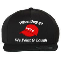 Weird Trump Hat When They Go We Point And Laugh Wool Snapback Cap