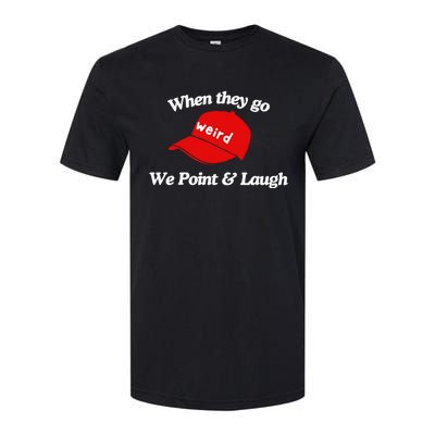 Weird Trump Hat When They Go We Point And Laugh Softstyle CVC T-Shirt