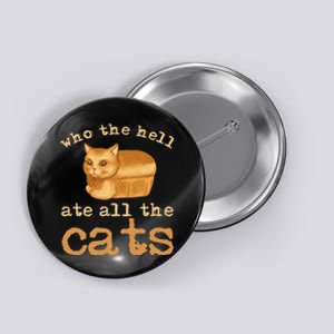 Who The Hell Ate All The Cats Funny Cat Election Button