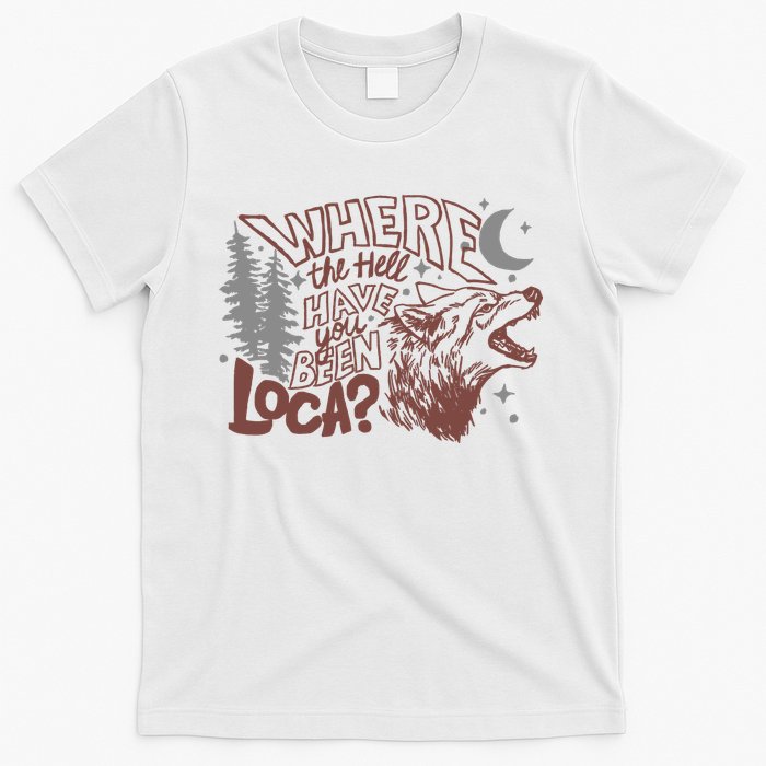 Where The Hell Have You Been Loca Retro Bella Team T-Shirt