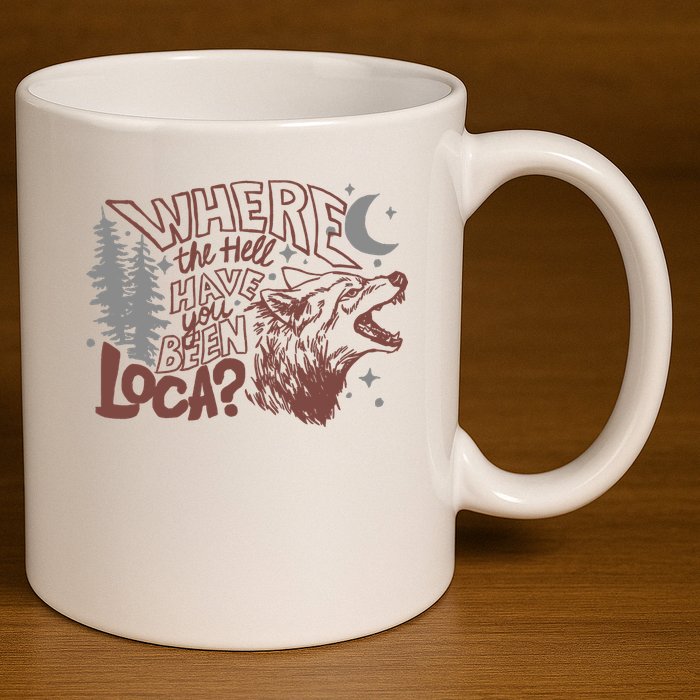 Where The Hell Have You Been Loca Retro Bella Team 11oz C Handle Ceramic Mug