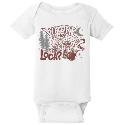 Where The Hell Have You Been Loca Retro Bella Team Baby Bodysuit