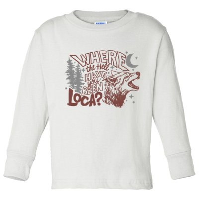 Where The Hell Have You Been Loca Retro Bella Team Toddler Long Sleeve Shirt