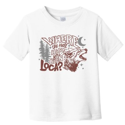 Where The Hell Have You Been Loca Retro Bella Team Toddler T-Shirt