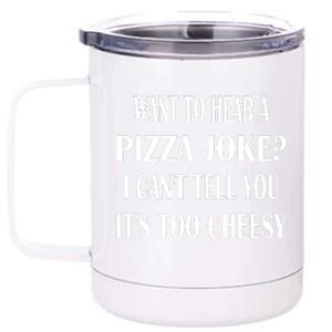 Want To Hear A Pizza Joke? I Can't Tell You, It's Too Cheesy 12 oz Stainless Steel Tumbler Cup