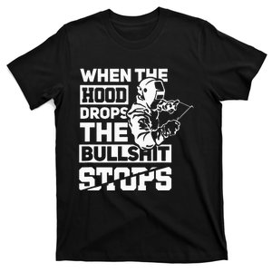 When The Hood Drops Funny Welder Gift Pipeliner Welding T-Shirt