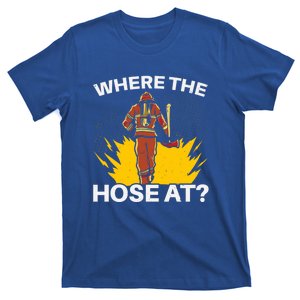 Where The Hose At Firefighting Firefighter Fire Rescue Gift T-Shirt