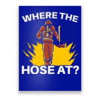 Where The Hose At Firefighting Firefighter Fire Rescue Gift Poster