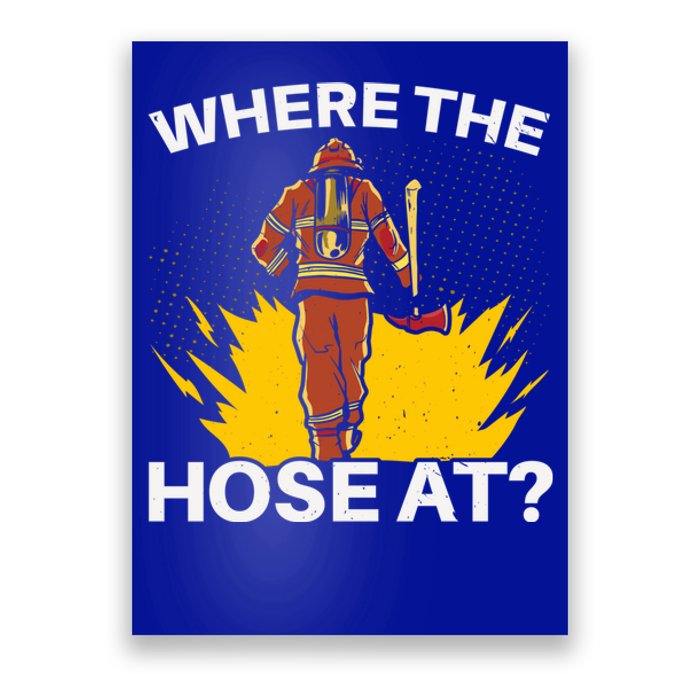 Where The Hose At Firefighting Firefighter Fire Rescue Gift Poster