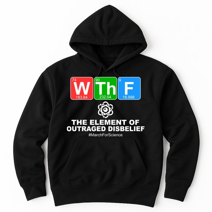 WTHF WTF The Element of Outraged Disbelief March For Science Hoodie