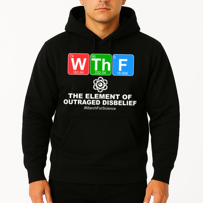 WTHF WTF The Element of Outraged Disbelief March For Science Hoodie