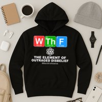 WTHF WTF The Element of Outraged Disbelief March For Science Hoodie