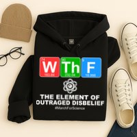 WTHF WTF The Element of Outraged Disbelief March For Science Hoodie