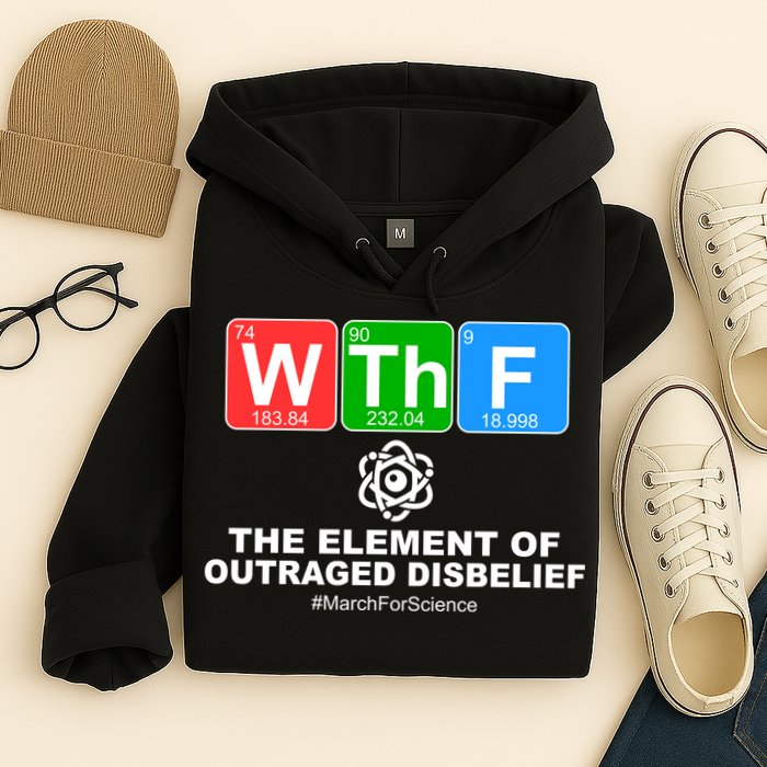 WTHF WTF The Element of Outraged Disbelief March For Science Hoodie
