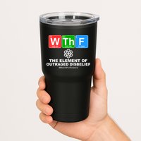 WTHF WTF The Element of Outraged Disbelief March For Science Tumbler