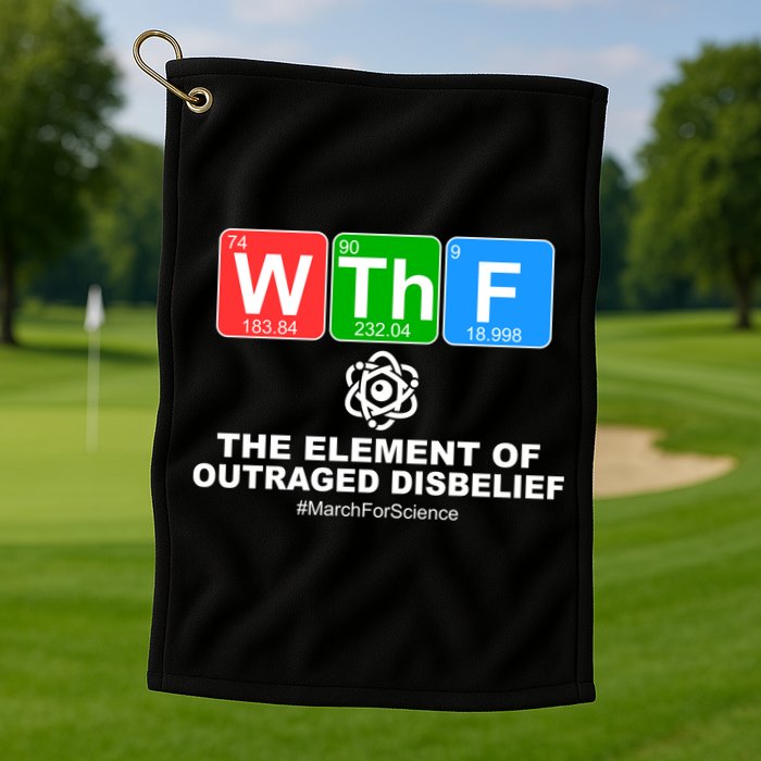 WTHF WTF The Element of Outraged Disbelief March For Science Golf Towel
