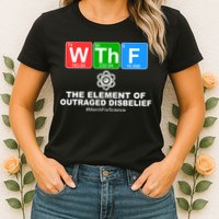 WTHF WTF The Element of Outraged Disbelief March For Science Womens T-Shirt
