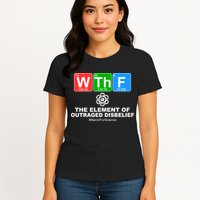 WTHF WTF The Element of Outraged Disbelief March For Science Womens T-Shirt