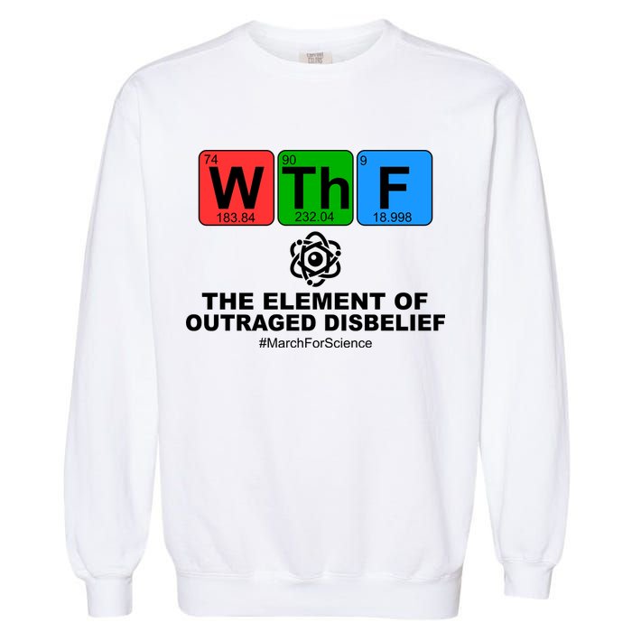 WTHF WTF The Element of Outraged Disbelief March For Science Garment-Dyed Sweatshirt