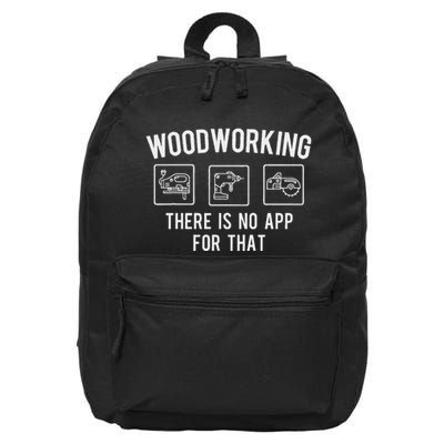 Woodworking There Is No App For That Woodworker Carpenter 16 in Basic Backpack