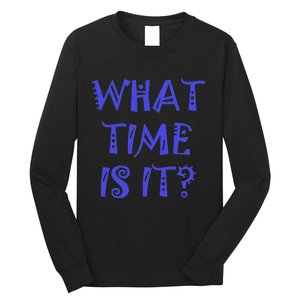 What Time Is It Long Sleeve Shirt