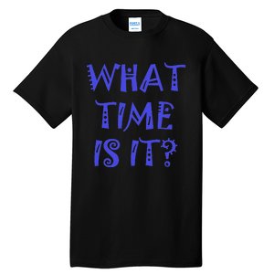 What Time Is It Tall T-Shirt