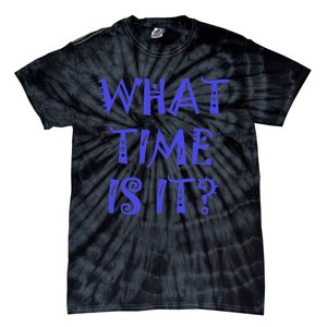 What Time Is It Tie-Dye T-Shirt