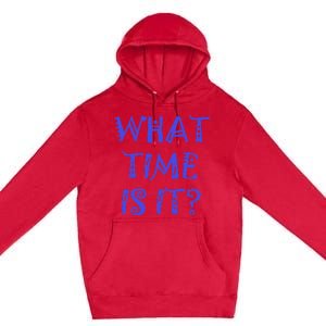 What Time Is It Premium Pullover Hoodie