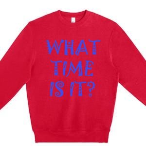 What Time Is It Premium Crewneck Sweatshirt